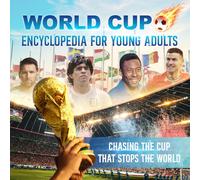 World Cup Encyclopedia for Young Adults: Chasing The Cup That Stops The World
