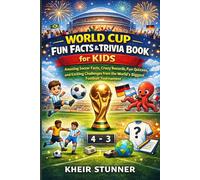 World Cup Fun Facts & Trivia Book for Kids: Amazing Soccer Facts, Crazy Records, Fun Quizzes, and Exciting Challenges from the World’s Biggest Football Tournament