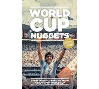 World Cup Nuggets: Revised and Updated for 2022: Everything You Need To Know About The World Cup