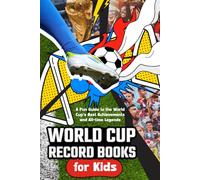 World Cup Record Books for Kids: A Fun Guide to the World Cup’s Best Achievements and All-time Legends.