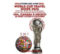 WORLD CUP TRAVEL GUIDE 2026: Insider Tips, Stadium Access, Fan Experiences, and Smart Trip Strategies for Global Football Fans (World Careful Explorer Essential Series)