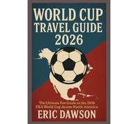 World Cup Travel Guide 2026: The Ultimate Fan Guide to the 2026 FIFA World Cup Across North America