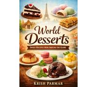 WORLD DESSERTS COOKBOOK: A Global Collection of Iconic Sweet Recipes