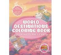 World Destinations Coloring Book: Coloring Our Planet Earth - Iconic World Geography for Adults and Mindfulness (Mindful Worlds)