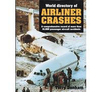World Directory of Airliner Crashes: A Comprehensive Record of More Than 10, 000 Passenger Aircraft Accidents