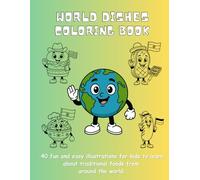 World dishes coloring book: 40 fun and easy illustrations for kids to learn about traditional foods from around the world.