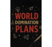 World Domination Plans: A Funny Blank Journal for Masterminds, Big Ideas & Evil Geniuses