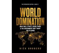 WORLD DOMINATION The Operator's Manual What Wall Street, Hedge Funds & the Government Don't Want You to Know