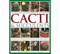 World Encyclopedia of Cacti & Succulents: The Definitive Gardening Reference on Identification, Care and Cultivation, with a Directory of 400 Varieties and 700 Photographs