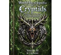 World Encyclopedia of Cryptids: The Visual Field Guide for Creatures, Monsters, and the Supernatural