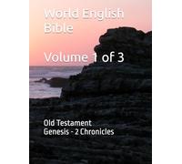 World English Bible Volume 1 of 3: Old Testament Genesis - 2 Chronicles