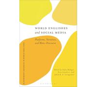 World Englishes and Social Media: Platforms, Variation, and Meta-Discourse (Bloomsbury Advances in World Englishes)