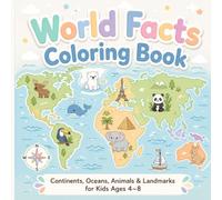 World Facts Coloring Book: Continents, Oceans, Animals & Landmarks for Kids Ages 4-8 (Learn & Fun Coloring Book Series)