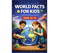 World Facts for Kids: Things You Should Know About the World for Ages 12-14 | Deeper Explanations, Visual Learning & Critical Thinking