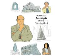 World Famous Architects A to Z Coloring Book: 100 Detailed Coloring Pages of Modern Architects and Their Amazing Buildings