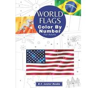 World Flags: Color By Number For Adults: Bring The Country Flags To Life With This Fun And Relaxing Coloring Book (Geography & Travel Coloring Books)