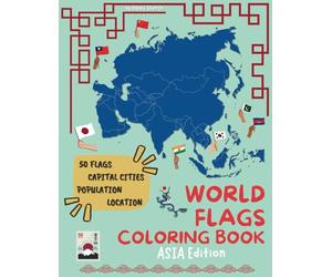 WORLD FLAGS COLORING BOOK ASIA Edition: "Discover and color: 50 Asian flags! Each page includes the location on the map, the capital, and the population of each country."