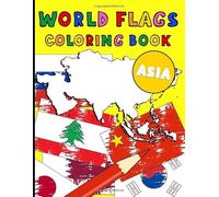 World Flags Coloring Book: ASIA Flags Countries Capitals and Continents To Color in World Map Geography Coloring Book for Kids | Gift For Kids and Adults