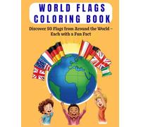 World Flags Coloring Book for Kids Ages 5-10: Coloring Book for Kids and Teens Featuring World Flags and a Fun Fact about Each One / Relaxing and Educational Coloring Book