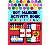 World flags dot marker activity book: World flags dot market activity book for kids: A great geography gift for kids and adults Learn and Color all ... world and get informations about each country