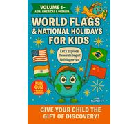 WORLD FLAGS & NATIONAL HOLIDAYS FOR KIDS: VOLUME 1 - ASIA, AMERICAS & OCEANIA | Full Color Edition