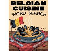 World Flavors: Belgian Cuisine Word Search - Dishes, Ingredients & Traditions: Large Print (World Flavors: A Global Cuisine Word Search Series)