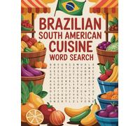 World Flavors: Brazilian South American Cuisine Word Search - Dishes, Ingredients & Traditions: Large Print (World Flavors: A Global Cuisine Word Search Series)