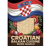 World Flavors: Croatian Balkan Cuisine Word Search - Dishes, Ingredients & Traditions: Large Print (World Flavors: A Global Cuisine Word Search Series)