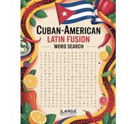 World Flavors: Cuban-American Latin Fusion Cuisine Word Search - Dishes, Ingredients & Traditions: Large Print (World Flavors: A Global Cuisine Word Search Series)