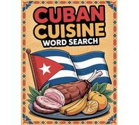 World Flavors: Cuban Cuisine Word Search - Dishes, Ingredients & Traditions: Large Print (World Flavors: A Global Cuisine Word Search Series)