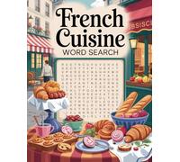 World Flavors: French Cuisine Word Search - Dishes, Ingredients & Traditions: Large Print (World Flavors: A Global Cuisine Word Search Series)
