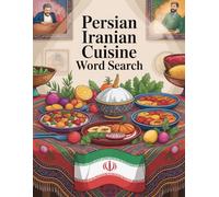 World Flavors: Persian Iranian Cuisine Word Search - Dishes, Ingredients & Traditions: Large Print (World Flavors: A Global Cuisine Word Search Series)