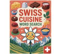 World Flavors: Swiss Cuisine Word Search - Dishes, Ingredients & Traditions: Large Print (World Flavors: A Global Cuisine Word Search Series)