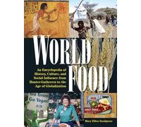 World Food: An Encyclopedia of History, Culture and Social Influence from Hunter Gatherers to the Age of Globalization