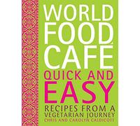 World Food Cafe: Quick and Easy: Recipes from a Vegetarian Journey