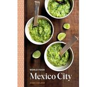 World Food: Mexico City: A Cookbook Heritage Recipes for Classic Home Cooking