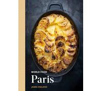 World Food: Paris: Heritage Recipes for Classic Home Cooking: Heritage Recipes for Classic Home Cooking [a Parisian Cookbook]