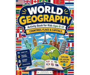 World Geography Activity Book for Kids Ages 8-12: Illustrated Workbook of All Countries, Flags & Capitals of the World (STEM Activity Collection)