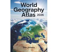 World Geography Atlas 2026: Updated Global Maps, Countries, Capitals, Earth Systems & Essential Facts for Students, Teachers, and Travelers