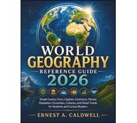 World Geography Reference Guide 2026: Simple Country Facts, Capitals, Continents, Climate, Population, Economies, Cultures, and Global Trends for Students and Curious Readers