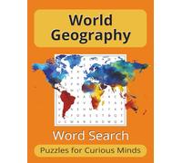 World Geography: Word Search Puzzles for Curious Minds: Word Searches with Large Print about World Geography (8.5 x 11 inches) 50 Puzzles with Answer Key and Additional Information.