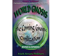 World Gnosis: The Coming Gnostic Civilization - Revised & Expanded: The Coming Gnostic Civilization - Revised and Expanded: The Coming Gnostic Civilization - Special Edition