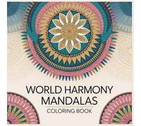 World Harmony Mandalas Coloring Book: Global-Inspired Mandala Designs Blending Cultural Patterns into Calm Symmetry (Cultural Harmony Mandala Collection)