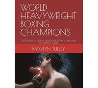 WORLD HEAVYWEIGHT BOXING CHAMPIONS: THE MYTHICAL LINEAL LINE FROM JOHN L. SULLIVAN TO LENNOX LEWIS