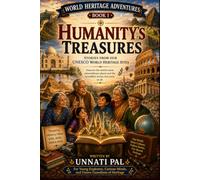 WORLD HERITAGE ADVENTURES BOOK 1: HUMANITY’S TREASURES: Stories from Our UNESCO World Heritage Sites