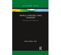 World Heritage and Tourism: Marketing and Management (Routledge Focus on Tourism and Hospitality)