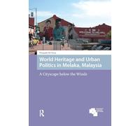 World Heritage and Urban Politics in Melaka, Malaysia: A Cityscape below the Winds (Asian Heritages)