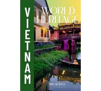 World Heritage in Vietnam: compelling and visually rich exploration of Vietnam's UNESCO World Heritage Sites-both cultural and natural treasures (World Heritage: Southeast Asia)