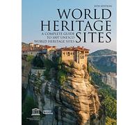 World Heritage Sites: A Complete Guide to 1,007 UNESCO World Heritage Sites