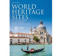 World Heritage Sites: A Complete Guide to 1,031 UNESCO World Heritage Sites